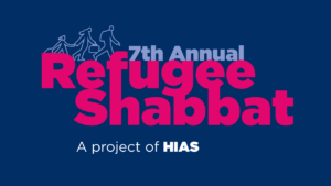 Refugee Shabbat graphic. Dark blue background, with text reading: "7th annual Refugee Shabbat. A project of HIAS."